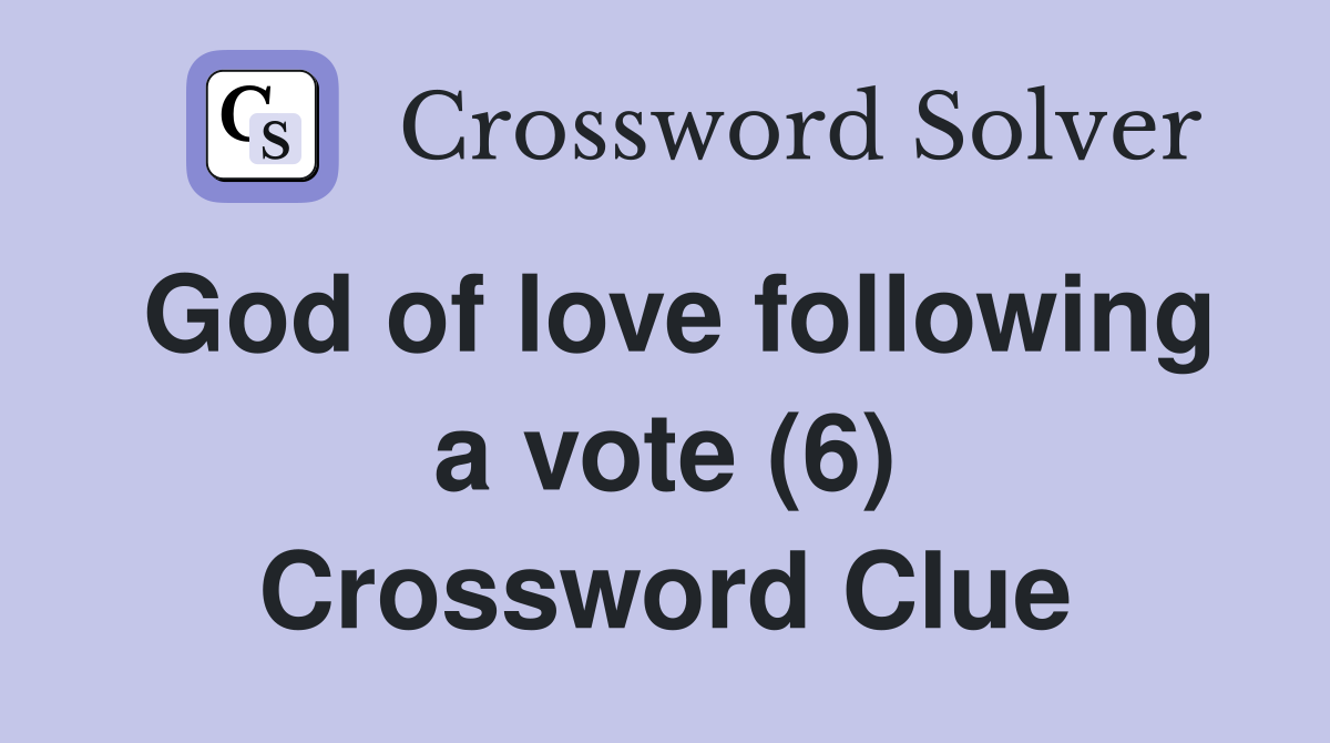 God of love following a vote (6) Crossword Clue