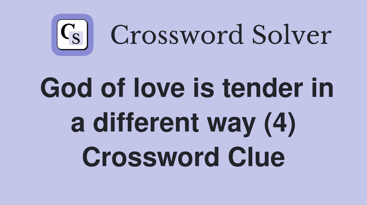 God of love is tender in a different way (4) Crossword Clue