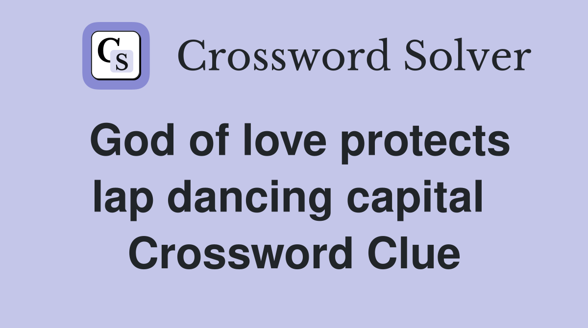 God of love protects lap dancing capital  Crossword Clue