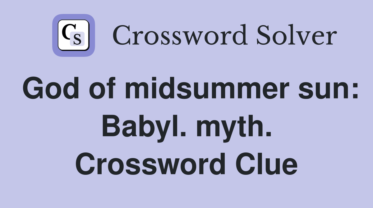 God of midsummer sun: Babyl. myth. Crossword Clue