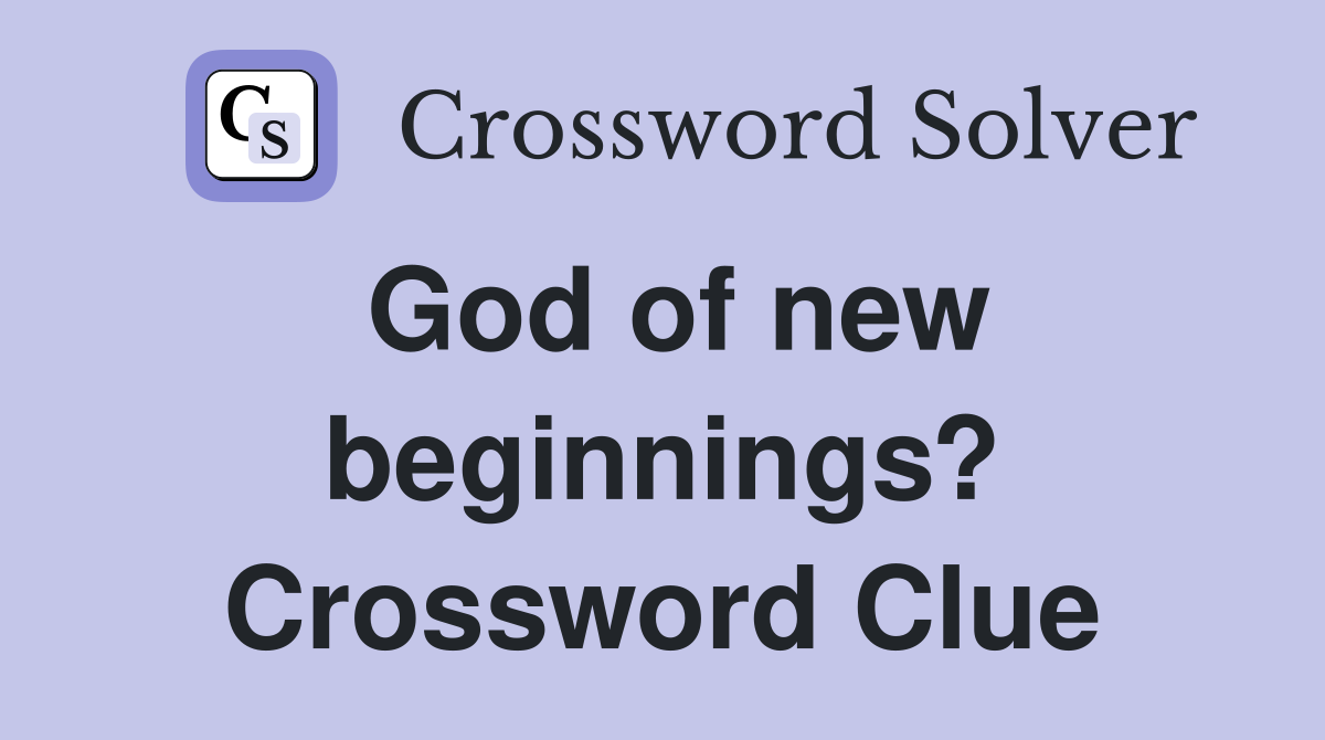 God of new beginnings? Crossword Clue