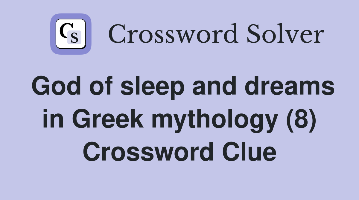God of sleep and dreams in Greek mythology (8) Crossword Clue