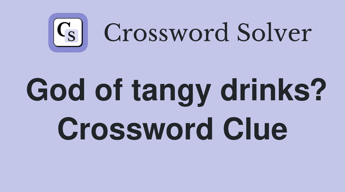 God of tangy drinks? Crossword Clue