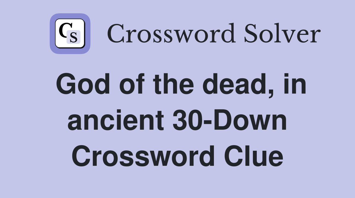 God of the dead, in ancient 30-Down Crossword Clue
