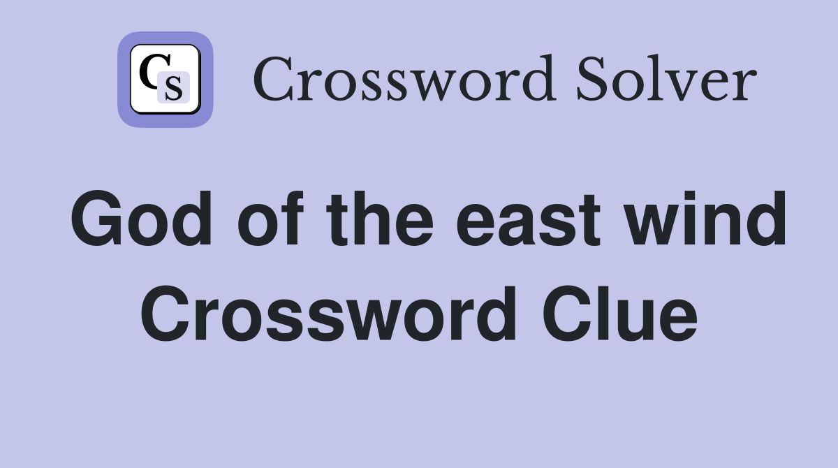God of the east wind Crossword Clue