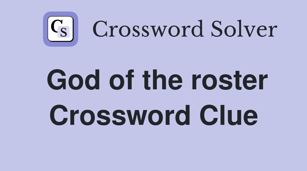 God of the roster Crossword Clue