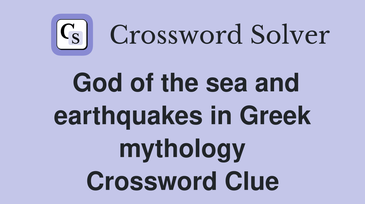 God of the sea and earthquakes in Greek mythology Crossword Clue