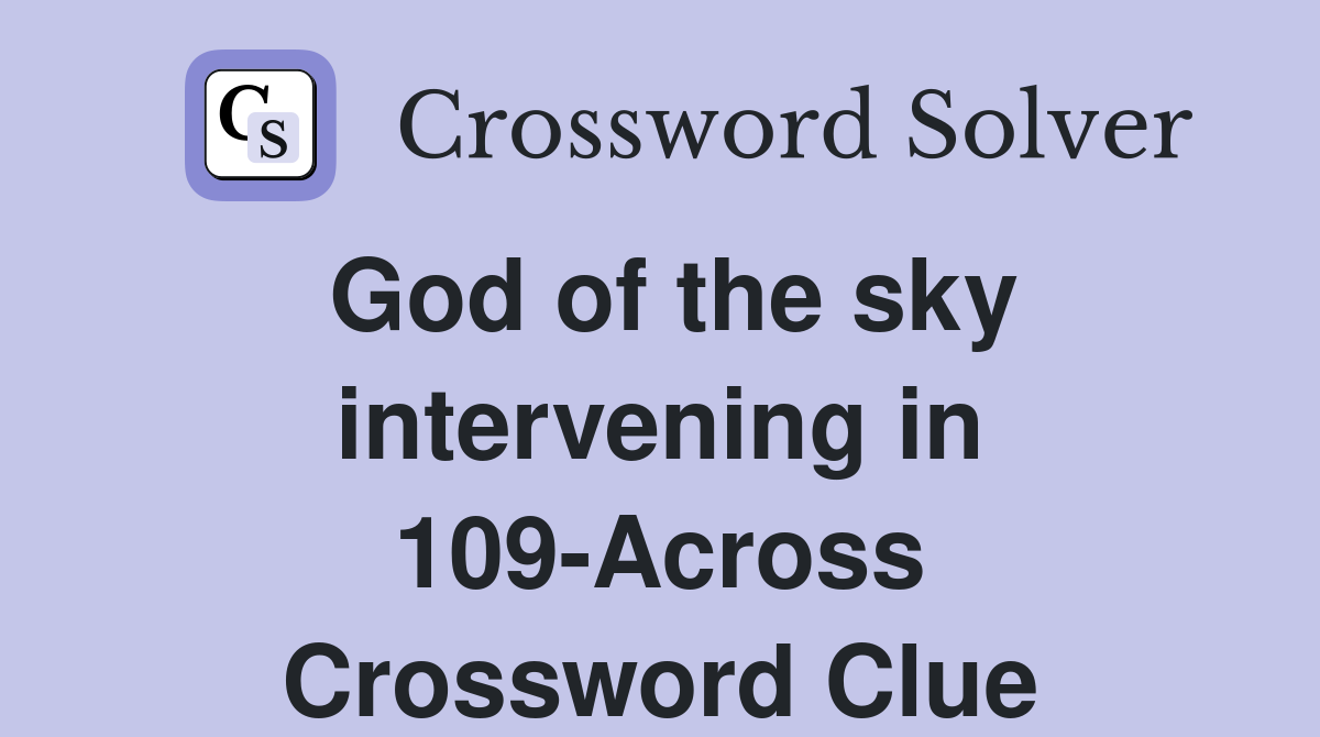 God of the sky intervening in 109-Across Crossword Clue
