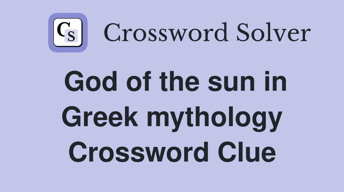 God of the sun in Greek mythology Crossword Clue