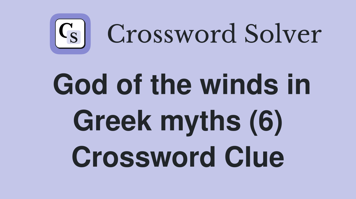 God of the winds in Greek myths (6) Crossword Clue
