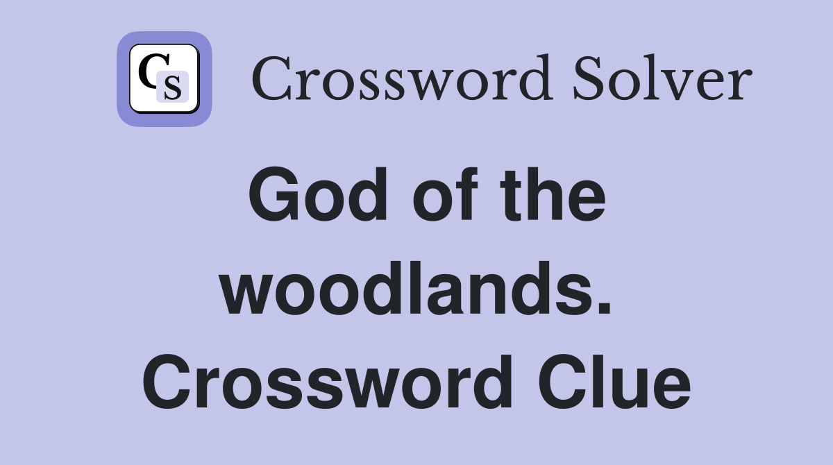 God of the woodlands. Crossword Clue