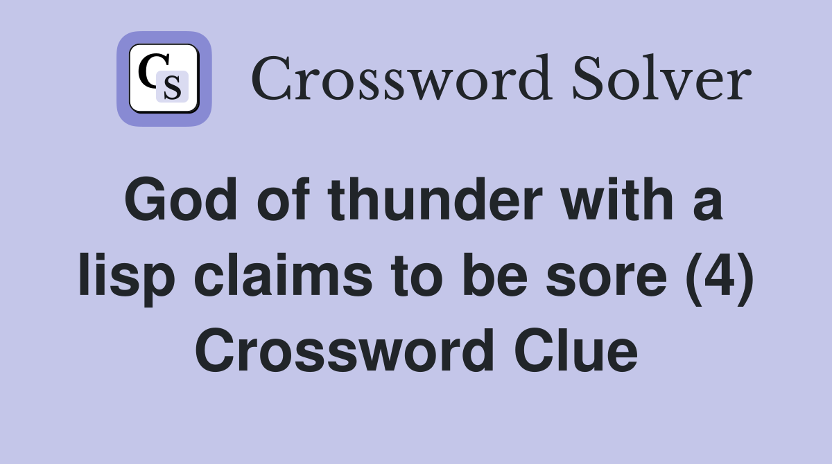 God of thunder with a lisp claims to be sore (4) Crossword Clue