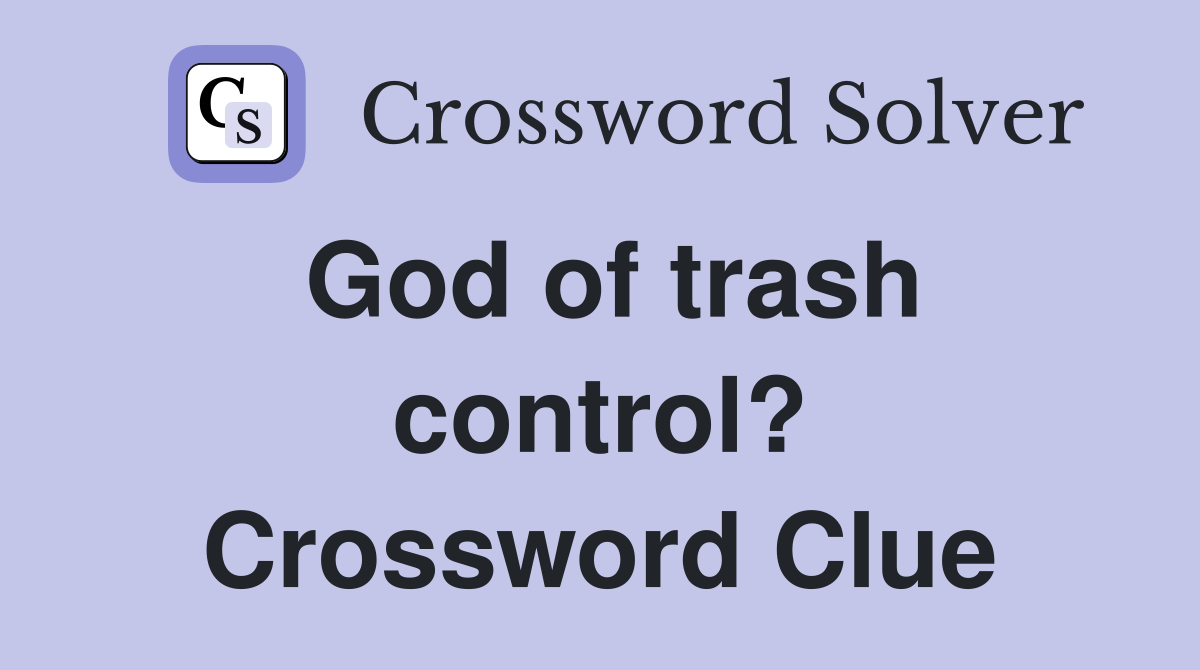 God of trash control? Crossword Clue