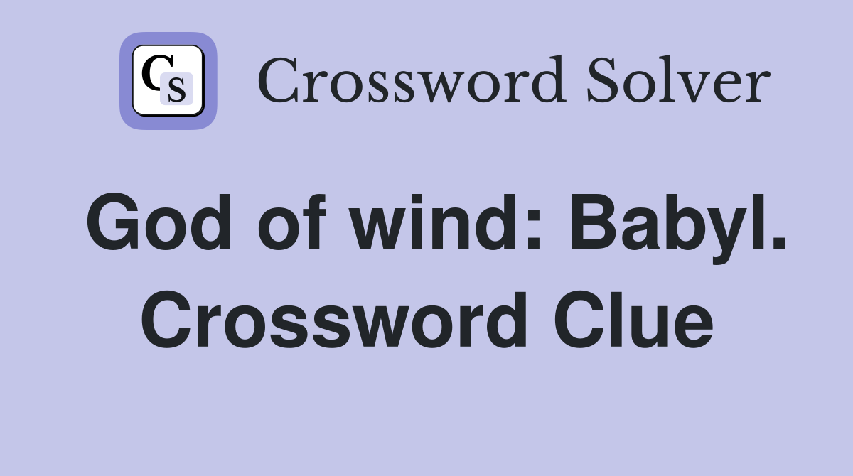 God of wind: Babyl. Crossword Clue