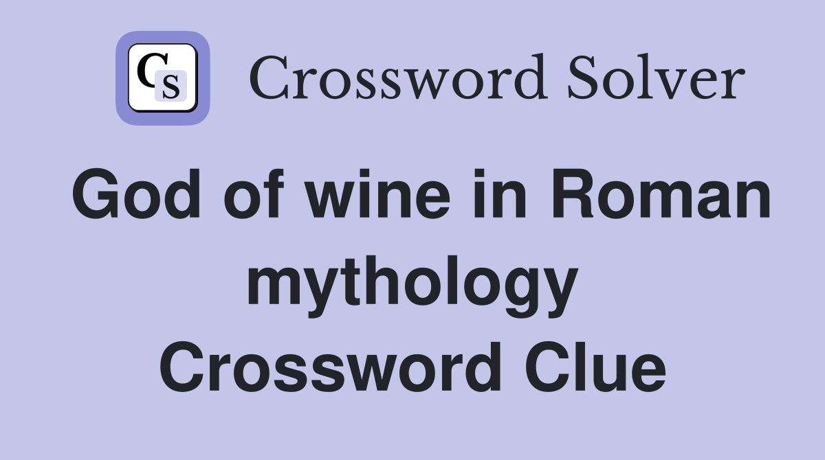 God of wine in Roman mythology Crossword Clue