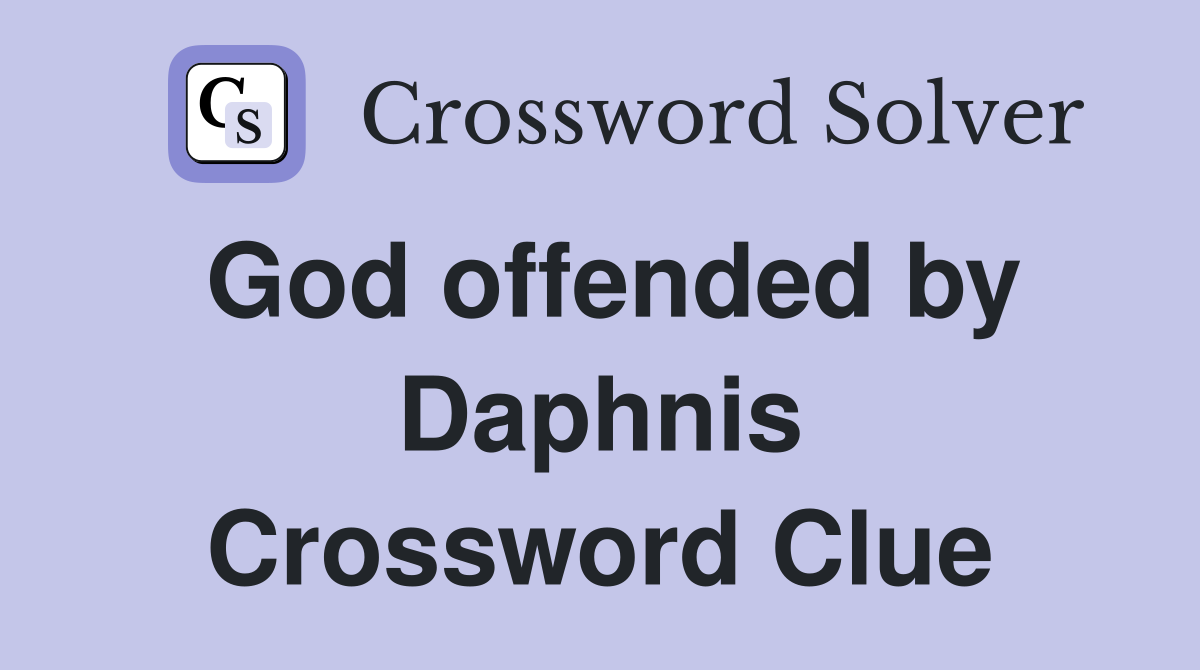 God offended by Daphnis Crossword Clue