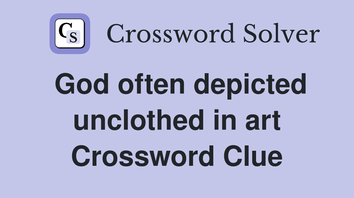 God often depicted unclothed in art Crossword Clue