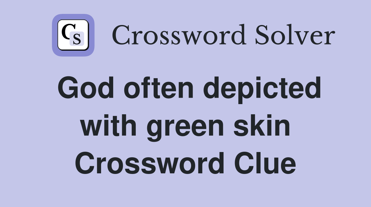 God often depicted with green skin Crossword Clue