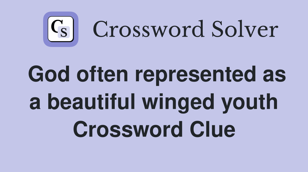 God often represented as a beautiful winged youth Crossword Clue