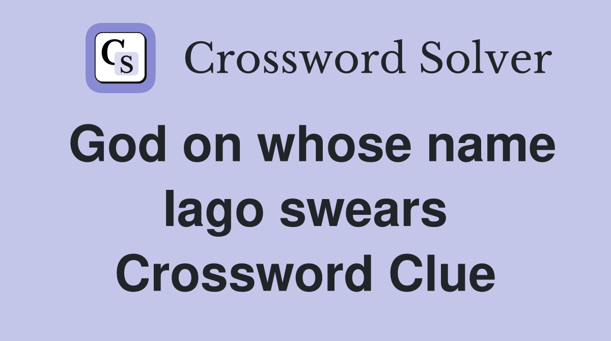 God on whose name Iago swears Crossword Clue