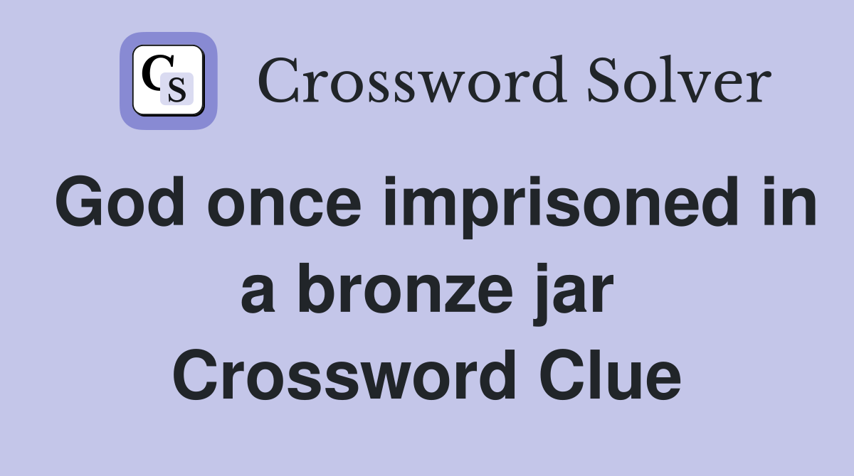 God once imprisoned in a bronze jar Crossword Clue