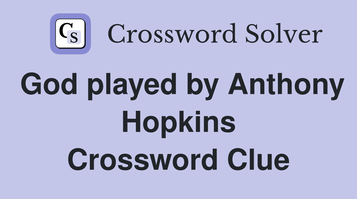 God played by Anthony Hopkins Crossword Clue
