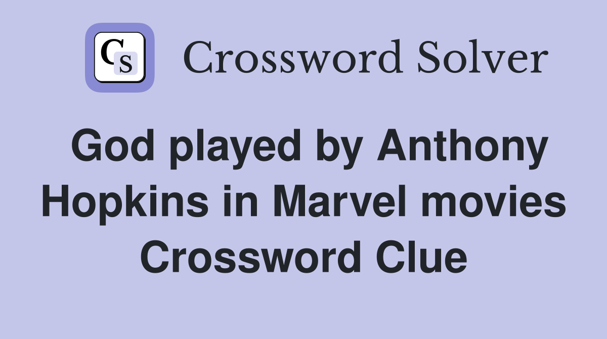 God played by Anthony Hopkins in Marvel movies Crossword Clue