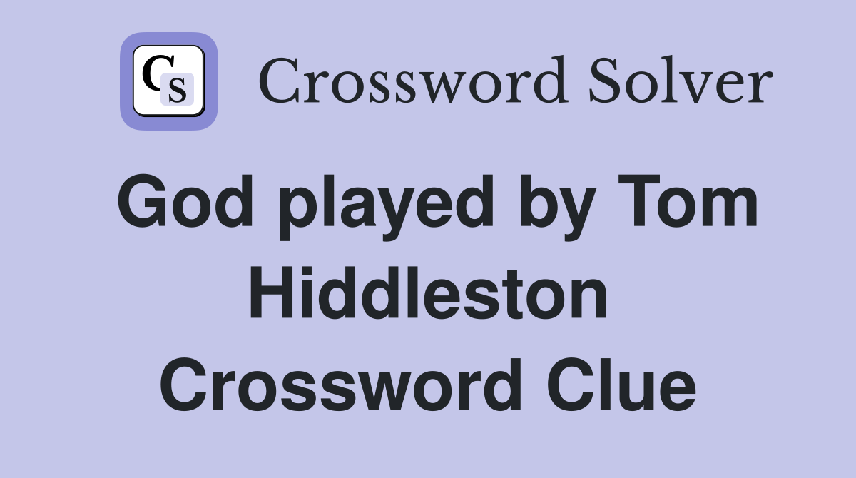 God played by Tom Hiddleston Crossword Clue