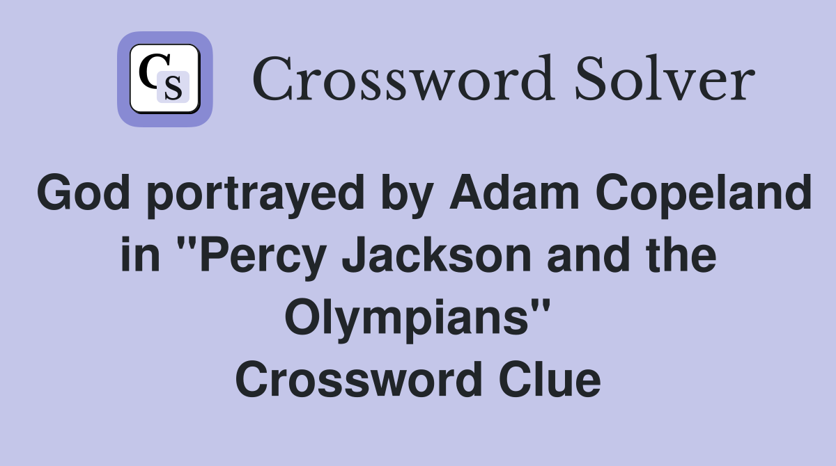 God portrayed by Adam Copeland in "Percy Jackson and the Olympians" Crossword Clue