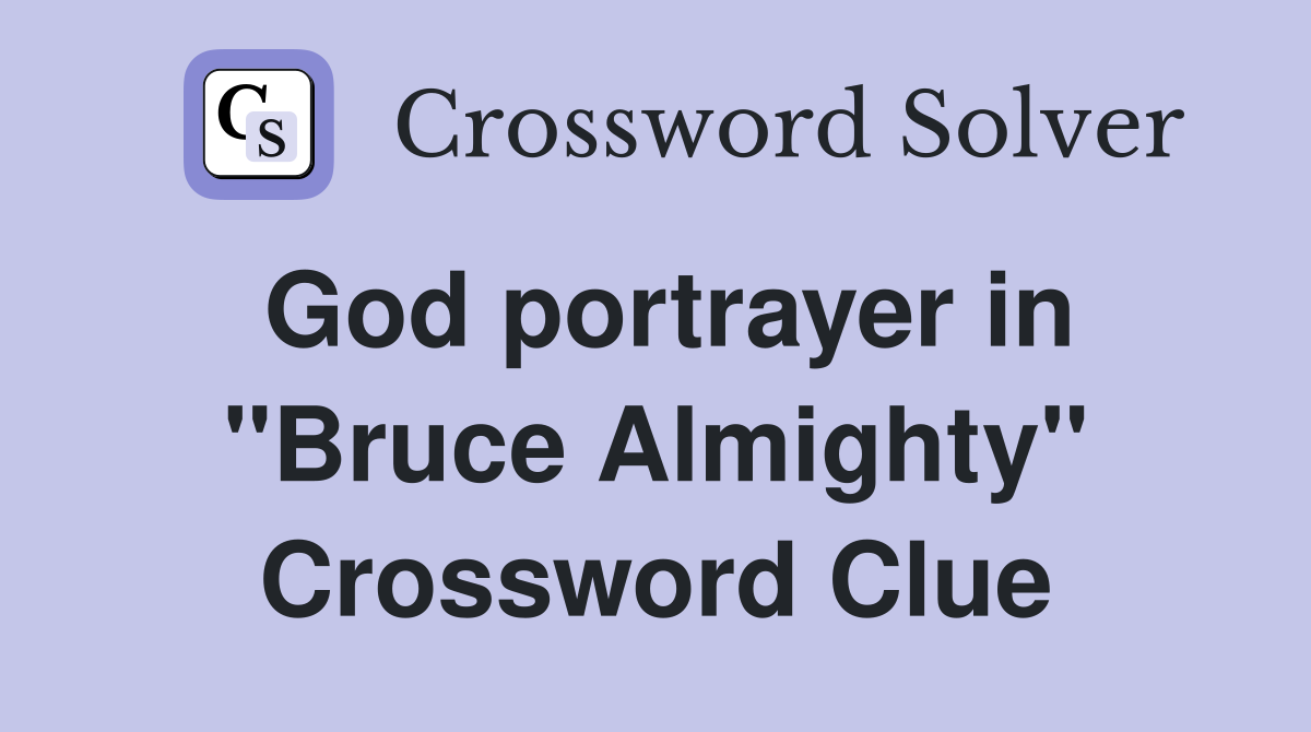 God portrayer in "Bruce Almighty" Crossword Clue