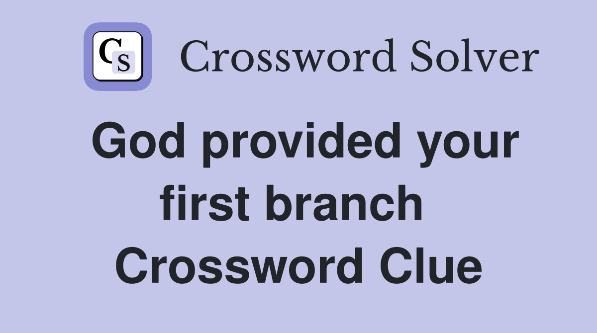 God provided your first branch  Crossword Clue