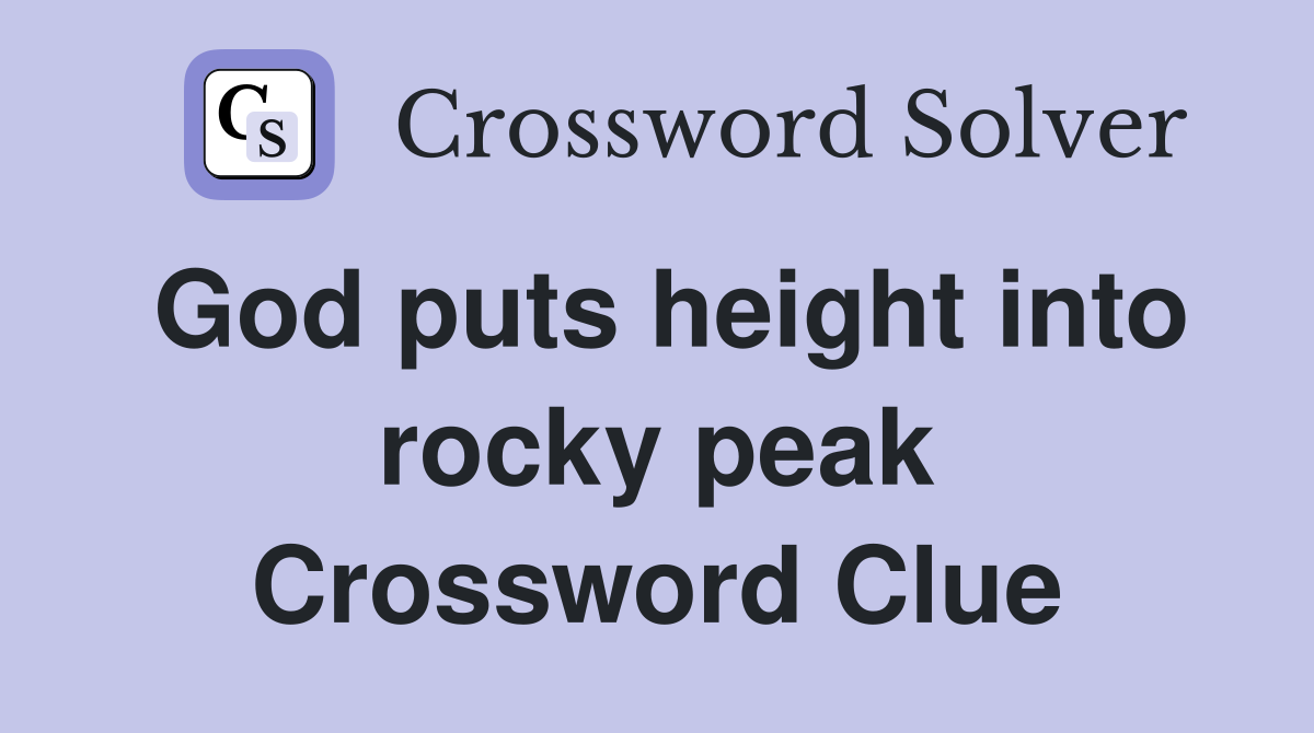 God puts height into rocky peak Crossword Clue
