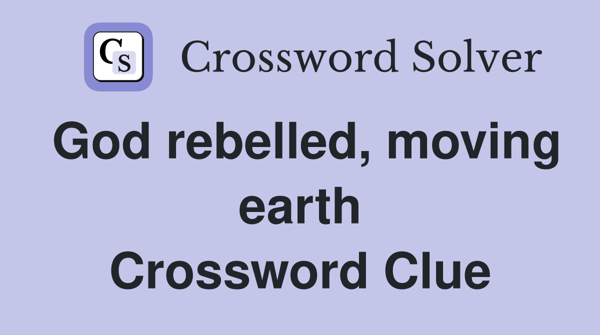 God rebelled, moving earth Crossword Clue