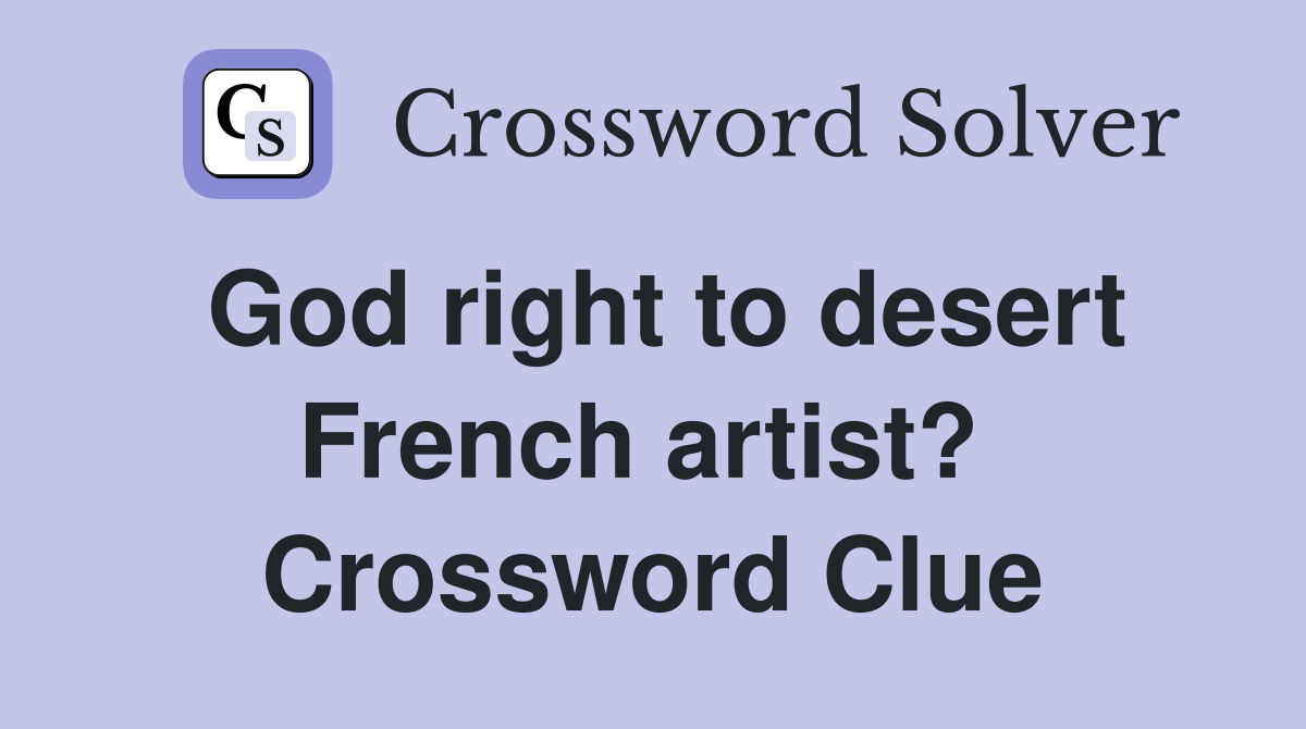 God right to desert French artist?  Crossword Clue