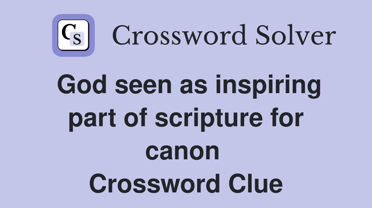 God seen as inspiring part of scripture for canon  Crossword Clue