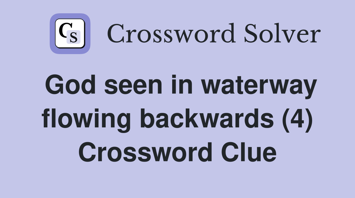 God seen in waterway flowing backwards (4) Crossword Clue