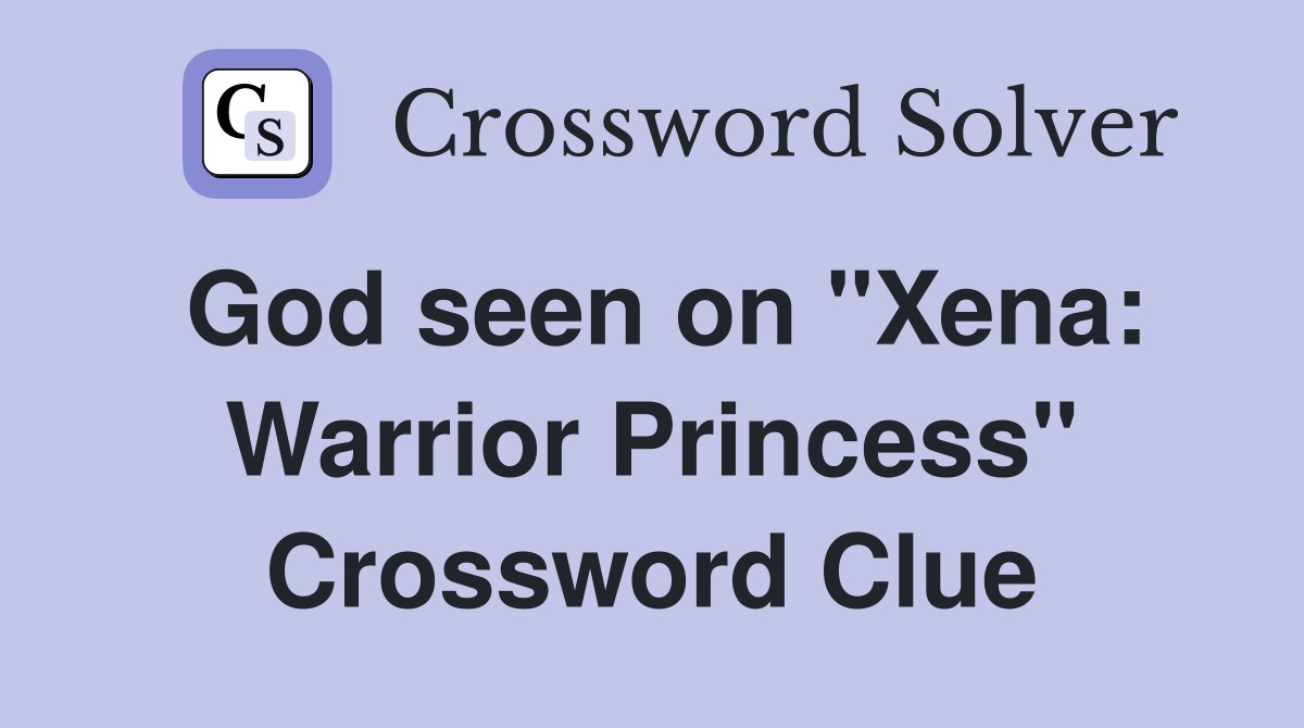 God seen on "Xena: Warrior Princess" Crossword Clue