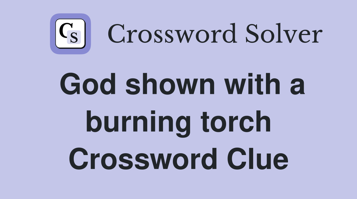 God shown with a burning torch Crossword Clue