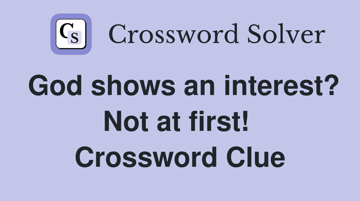 God shows an interest? Not at first!  Crossword Clue