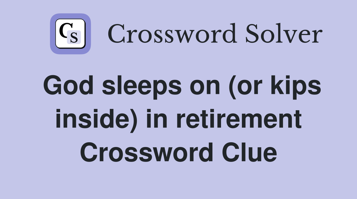 God sleeps on (or kips inside) in retirement Crossword Clue