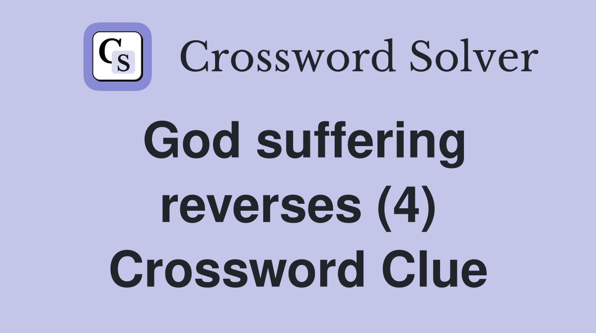 God suffering reverses (4) Crossword Clue