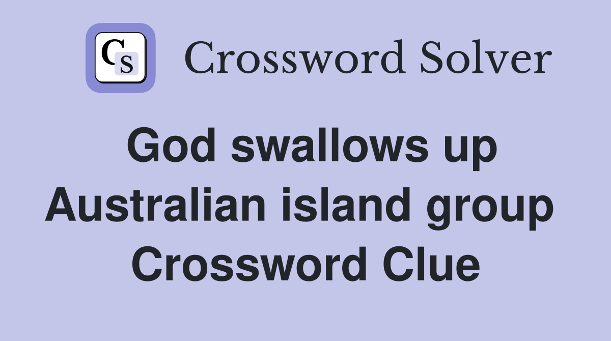 God swallows up Australian island group  Crossword Clue