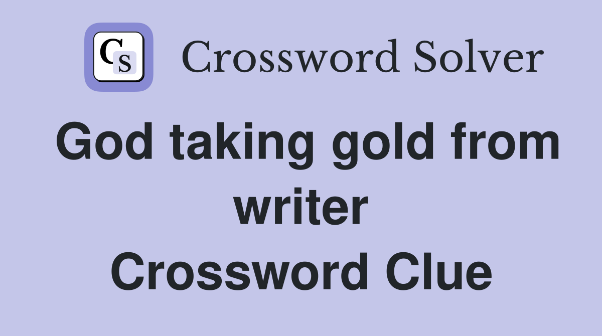 God taking gold from writer Crossword Clue