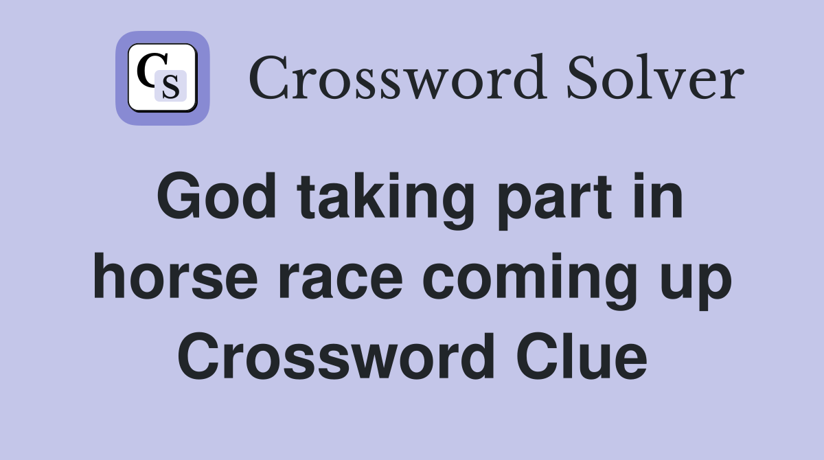 God taking part in horse race coming up Crossword Clue