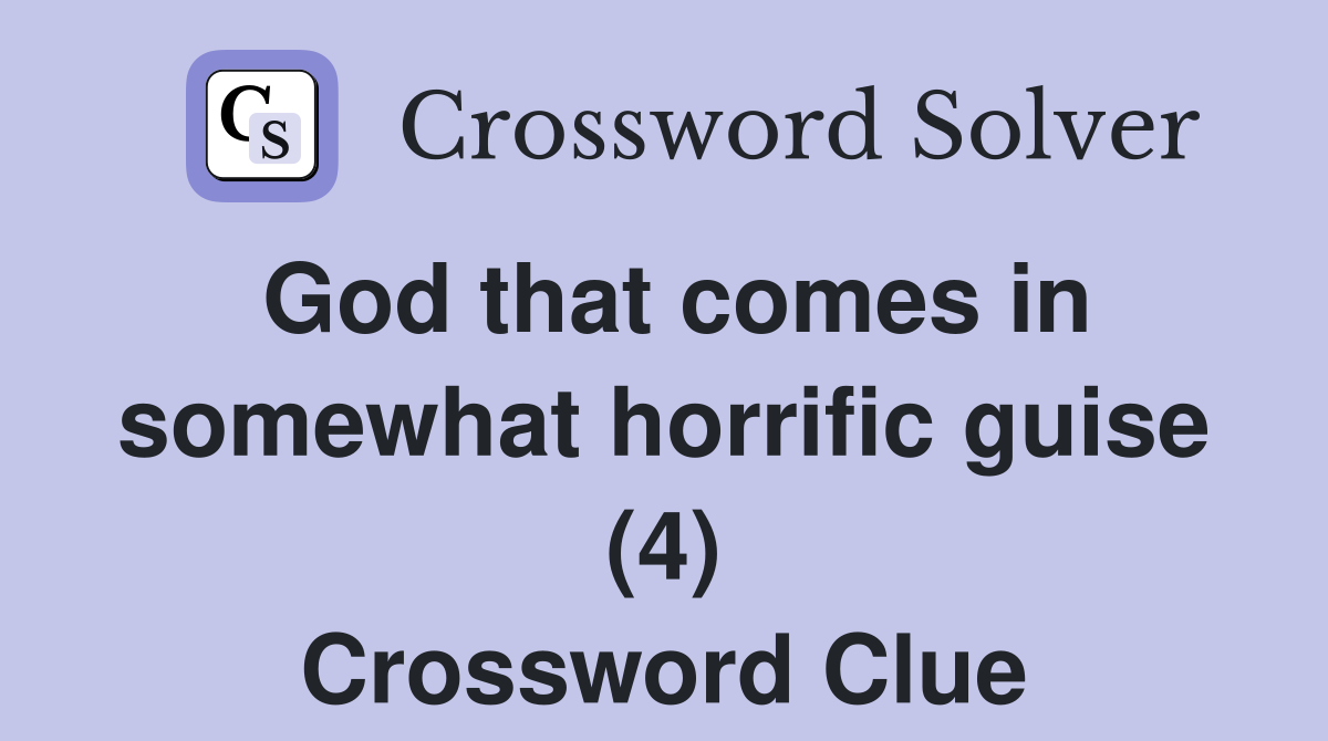 God that comes in somewhat horrific guise (4) Crossword Clue