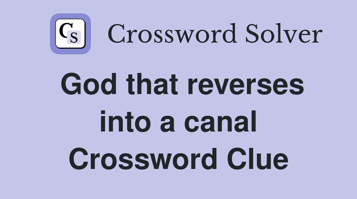 God that reverses into a canal Crossword Clue