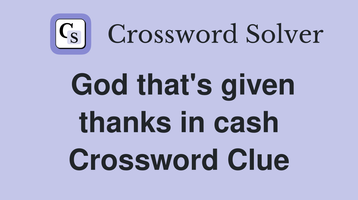 God that's given thanks in cash Crossword Clue