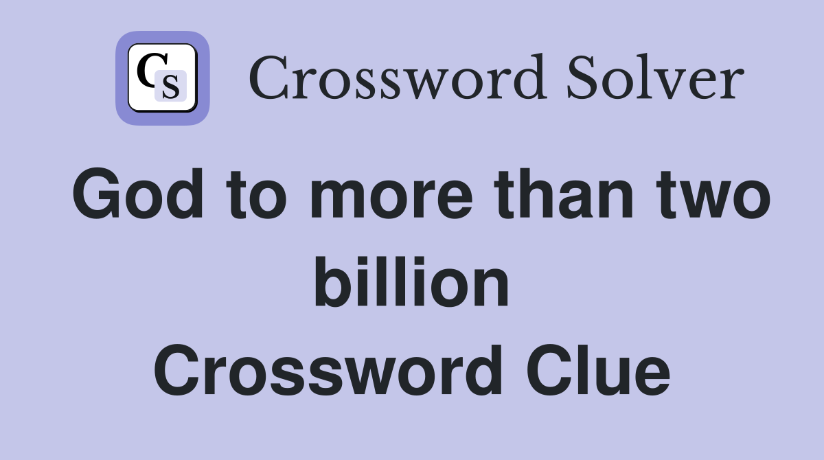 God to more than two billion Crossword Clue