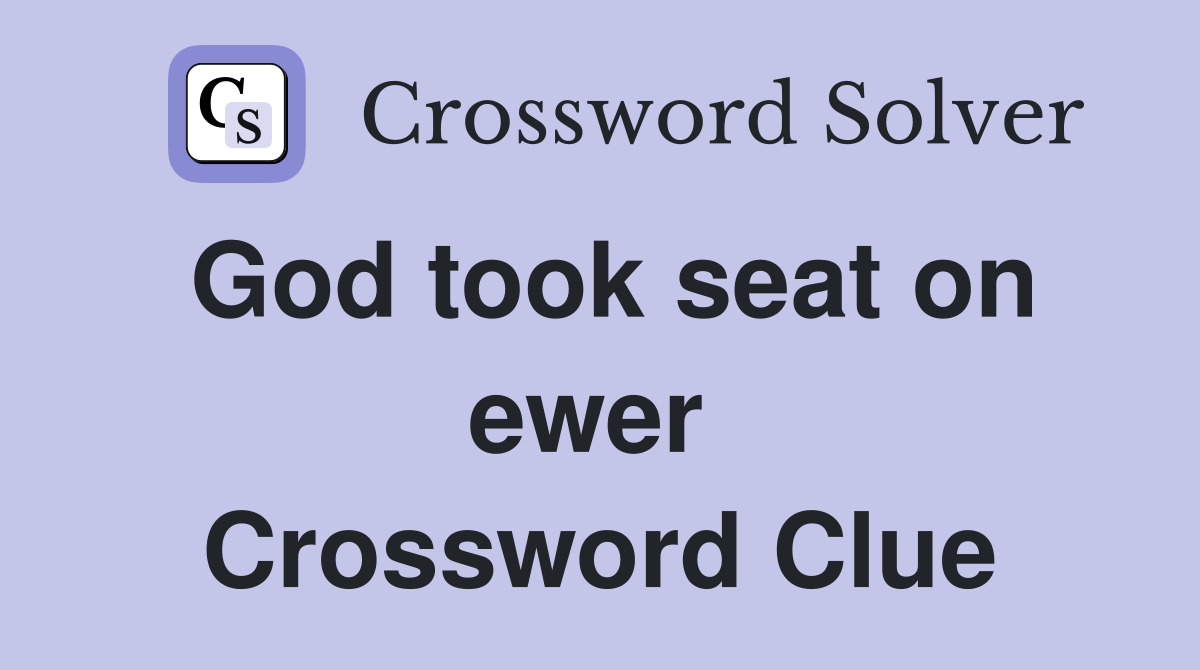 God took seat on ewer  Crossword Clue