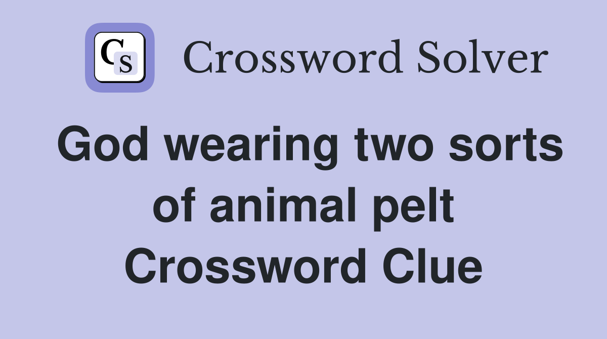 God wearing two sorts of animal pelt Crossword Clue